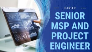 Career Opportunity – Senior MSP and Project Engineer